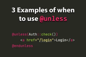3 Examples of When to Use @unless